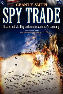 Obchod so špiónmi: Ako izraelská loby podkopáva americké hospodárstvo - Spy Trade: How Israel's Lobby Undermines America's Economy