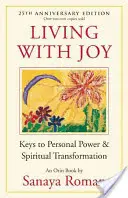 Žiť s radosťou: Kľúče k osobnej sile a duchovnej transformácii - Living with Joy: Keys to Personal Power & Spiritual Transformation