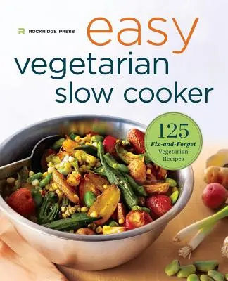 Jednoduchá vegetariánska kuchárska kniha pre pomalé varenie: 125 vegetariánskych receptov, na ktoré sa dá zabudnúť - Easy Vegetarian Slow Cooker Cookbook: 125 Fix-And-Forget Vegetarian Recipes