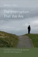 Prerušenie, ktorým sme: Zdravie živého tela, rozprávanie a verejná morálna argumentácia - The Interruption That We Are: The Health of the Lived Body, Narrative, and Public Moral Argument