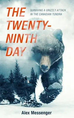 Dvadsiaty deviaty deň: Prežitie útoku grizlyho v kanadskej tundre - The Twenty-Ninth Day: Surviving a Grizzly Attack in the Canadian Tundra