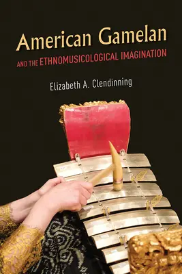 Americký gamelan a etnomuzikologická predstavivosť - American Gamelan and the Ethnomusicological Imagination