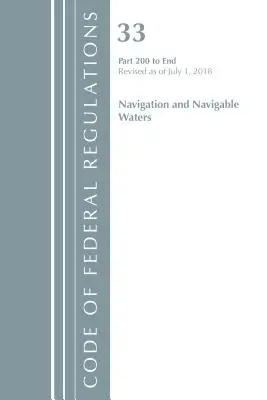 Code of Federal Regulations, Title 33 Navigation and Navigable Waters 200-End, Revised as of July 1 2018 (Office Of The Federal Register (U.S.)) - Code of Federal Regulations, Title 33 Navigation and Navigable Waters 200-End, Revised as of July 1, 2018 (Office Of The Federal Register (U.S.))
