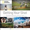 Získajte svoj záber: Vydajte sa na cestu: Ohromujúce fotografie, tipy a nekonečná inšpirácia od profesionálov - Getting Your Shot: Stunning Photos, How-To Tips, and Endless Inspiration from the Pros
