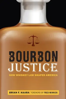 Bourbonská spravodlivosť: Ako právo whiskey formovalo Ameriku - Bourbon Justice: How Whiskey Law Shaped America