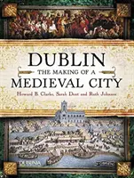 Dublin: The Making of a Medieval City (Tvorba stredovekého mesta) - Dublin: The Making of a Medieval City