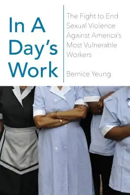 Za jeden deň práce: Boj za ukončenie sexuálneho násilia páchaného na najzraniteľnejších amerických pracovníkoch - In a Day's Work: The Fight to End Sexual Violence Against America's Most Vulnerable Workers
