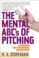 Mentálna abeceda nadhadzovania: Príručka na zlepšenie výkonu - The Mental ABCs of Pitching: A Handbook for Performance Enhancement
