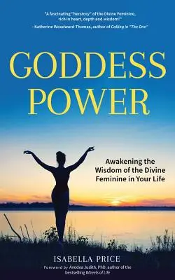 Sila bohyne: (Kniha o ženskej energii, Posilnenie žien, Posvätná žena, pre ženy): Prebúdzanie múdrosti božskej ženskosti vo vašom živote - Goddess Power: Awakening the Wisdom of the Divine Feminine in Your Life (Feminine Energy Book, Women Empowerment, Sacred Woman, for F