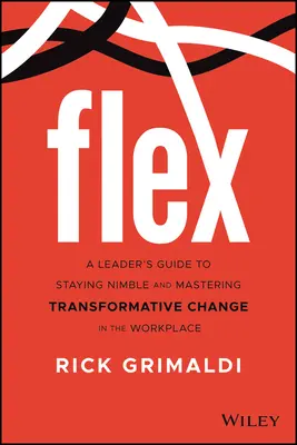 Flex: Príručka pre vedúcich pracovníkov, ako zostať pohotový a zvládnuť transformačné zmeny na americkom pracovisku - Flex: A Leader's Guide to Staying Nimble and Mastering Transformative Change in the American Workplace