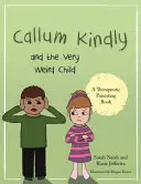 Callum Kindly a veľmi čudné dieťa: Príbeh o tom, ako zdieľať svoj domov s novým dieťaťom - Callum Kindly and the Very Weird Child: A Story about Sharing Your Home with a New Child