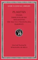 Stichus. Deň troch dolárov. Truculentus. príbeh o cestovnej taške. Fragmenty - Stichus. Three-Dollar Day. Truculentus. the Tale of a Traveling-Bag. Fragments