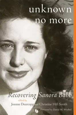 Neznámy už nie: Znovuobjavenie Sanory Babbovej - Unknown No More: Recovering Sanora Babb