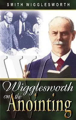 Wigglesworth o pomazaní - Wigglesworth on the Anointing