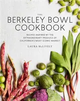 The Berkeley Bowl Cookbook (Kuchárka z Berkeleyskej misy): Recepty inšpirované výnimočnými produktmi z najznámejšieho kalifornského trhu - The Berkeley Bowl Cookbook: Recipes Inspired by the Extraordinary Produce of California's Most Iconic Market