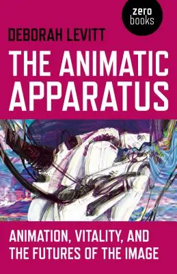 Animatický aparát: Animácia, vitalita a budúcnosť obrazu - The Animatic Apparatus: Animation, Vitality, and the Futures of the Image