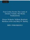 Štyri gotické romány - Hrad Otranto; Vathek; Mních; Frankenstein - Four Gothic Novels - The Castle of Otranto; Vathek; The Monk; Frankenstein