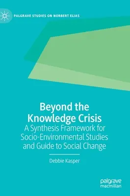 Za hranicami krízy vedomostí: Syntetický rámec pre sociálno-environmentálne štúdie a sprievodca sociálnou zmenou - Beyond the Knowledge Crisis: A Synthesis Framework for Socio-Environmental Studies and Guide to Social Change