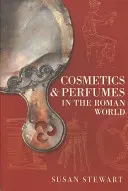 Kozmetika a parfumy v rímskom svete - Cosmetics & Perfumes in the Roman World