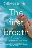 Prvý nádych: Spomienky na materstvo a medicínu - The First Breath: A Memoir of Motherhood and Medicine