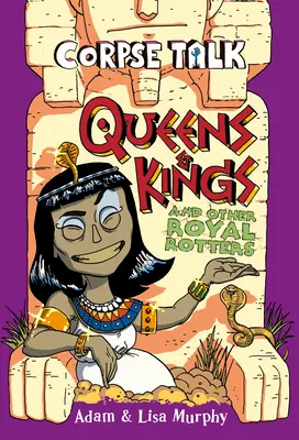 Rozprávanie o mŕtvole: Kráľovné a králi a iní kráľovskí hnilobníci - Corpse Talk: Queens and Kings and Other Royal Rotters