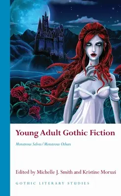Young Adult Gothic Fiction (Gotická literatúra pre mládež): Obludné ja/obludní iní - Young Adult Gothic Fiction: Monstrous Selves/Monstrous Others