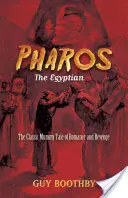 Faros, Egypťan: Klasický príbeh o romantike a pomste, ktorý sa odohráva v múmii - Pharos, the Egyptian: The Classic Mummy Tale of Romance and Revenge