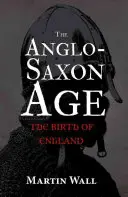 Anglosaský vek: Zrod Anglicka - The Anglo-Saxon Age: The Birth of England