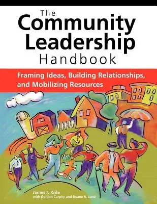 Príručka komunitného vedenia: Rámcovanie myšlienok, budovanie vzťahov a mobilizácia zdrojov - The Community Leadership Handbook: Framing Ideas, Building Relationships, and Mobilizing Resources