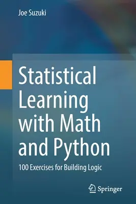 Štatistické učenie s matematikou a Pythonom: 100 cvičení na budovanie logiky - Statistical Learning with Math and Python: 100 Exercises for Building Logic