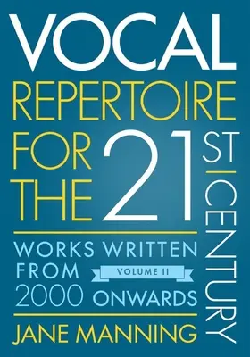 Vokálny repertoár pre dvadsiate prvé storočie, 2. zväzok: diela napísané od roku 2000 - Vocal Repertoire for the Twenty-First Century, Volume 2: Works Written from 2000 Onwards