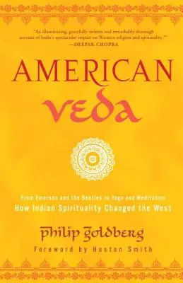 Americká veda: Ako indická spiritualita zmenila Západ: od Emersona a Beatles k joge a meditácii - American Veda: From Emerson and the Beatles to Yoga and Meditation--How Indian Spirituality Changed the West