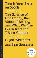 Toto je váš mozog o športe: Veda o outsideroch, hodnota súperenia a čo sa môžeme naučiť z tričkových kanónov - This Is Your Brain on Sports: The Science of Underdogs, the Value of Rivalry, and What We Can Learn from the T-Shirt Cannon