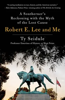 Robert E. Lee a ja: Lee Lee: Zúčtovanie južana s mýtom o stratenej príčine - Robert E. Lee and Me: A Southerner's Reckoning with the Myth of the Lost Cause