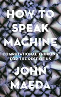 Ako hovoriť strojovo: Výpočtové myslenie pre nás ostatných - How to Speak Machine: Computational Thinking for the Rest of Us