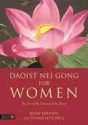 Taoistický Nei Gong pre ženy: Umenie lotosu a mesiaca - Daoist Nei Gong for Women: The Art of the Lotus and the Moon