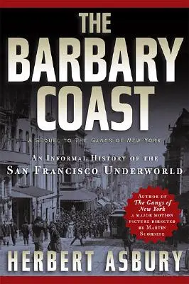 Barbarské pobrežie: Neformálne dejiny sanfranciského podsvetia - The Barbary Coast: An Informal History of the San Francisco Underworld