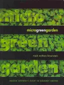 Mikrozelená záhrada: Sprievodca pestovateľa zelených plodín pre labužníkov - Microgreen Garden: An Indoor Grower's Guide to Gourmet Greens