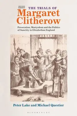 The Trials of Margaret Clitherow: Prenasledovanie, mučeníctvo a politika svätosti v alžbetínskom Anglicku - The Trials of Margaret Clitherow: Persecution, Martyrdom and the Politics of Sanctity in Elizabethan England