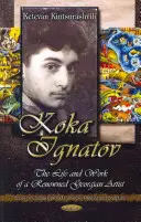 Koka Ignatov - Život a doba známeho gruzínskeho umelca - Koka Ignatov - The Life & Times of a Renowned Georgian Artist