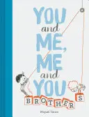 Ty a ja, ja a ty: (Detské knihy pre súrodencov, darček pre bratov) - You and Me, Me and You: Brothers: (Kids Books for Siblings, Gift for Brothers)