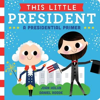 Tento malý prezident: Prezidentská učebnica - This Little President: A Presidential Primer