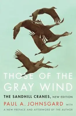 Tie zo sivého vetra: Žeriavy piesočné, nové vydanie - Those of the Gray Wind: The Sandhill Cranes, New Edition