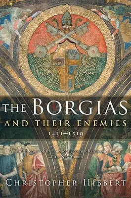 Borgiovci a ich nepriatelia, 1431-1519 - The Borgias and Their Enemies, 1431-1519