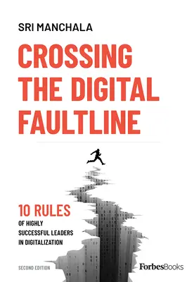 Prekročenie digitálnej zlomovej línie (druhé vydanie): 10 pravidiel vysoko úspešných lídrov v oblasti digitalizácie - Crossing the Digital Faultline (Second Edition): 10 Rules of Highly Successful Leaders in Digitalization