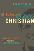 Slobodný, homosexuál, kresťan: Osobná cesta viery a sexuálnej identity - Single, Gay, Christian: A Personal Journey of Faith and Sexual Identity