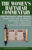 Komentár k Haftáre pre ženy: Nové poznatky od rabínok k 54 týždenným častiam haftary, 5 megilot a špeciálnym šabatom - The Women's Haftarah Commentary: New Insights from Women Rabbis on the 54 Weekly Haftarah Portions, the 5 Megillot & Special Shabbatot