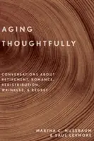 Starnutie s rozvahou: Rozhovory o dôchodku, romantike, vráskach a ľútosti - Aging Thoughtfully: Conversations about Retirement, Romance, Wrinkles, and Regret