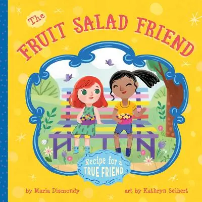 Ovocný šalátový priateľ: Recept na skutočného priateľa - The Fruit Salad Friend: Recipe for a True Friend
