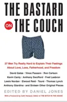 Bastard na gauči: 27 mužov sa naozaj snaží vysvetliť svoje pocity týkajúce sa lásky, straty, otcovstva a slobody - The Bastard on the Couch: 27 Men Try Really Hard to Explain Their Feelings about Love, Loss, Fatherhood, and Freedom
